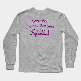 Never Let Anyone Dull Your Sparkle Long Sleeve T-Shirt